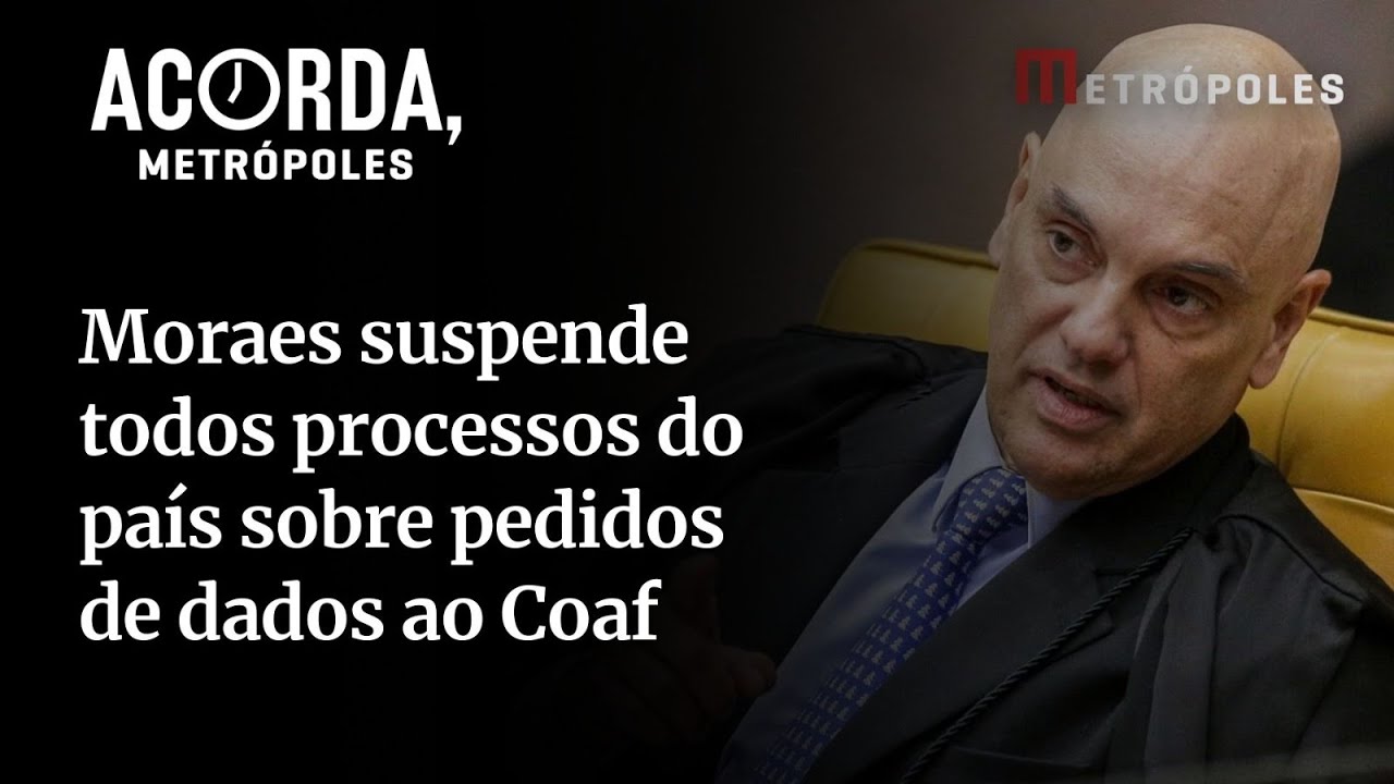 Moraes suspende processos do país sobre pedidos de dados ao Coaf