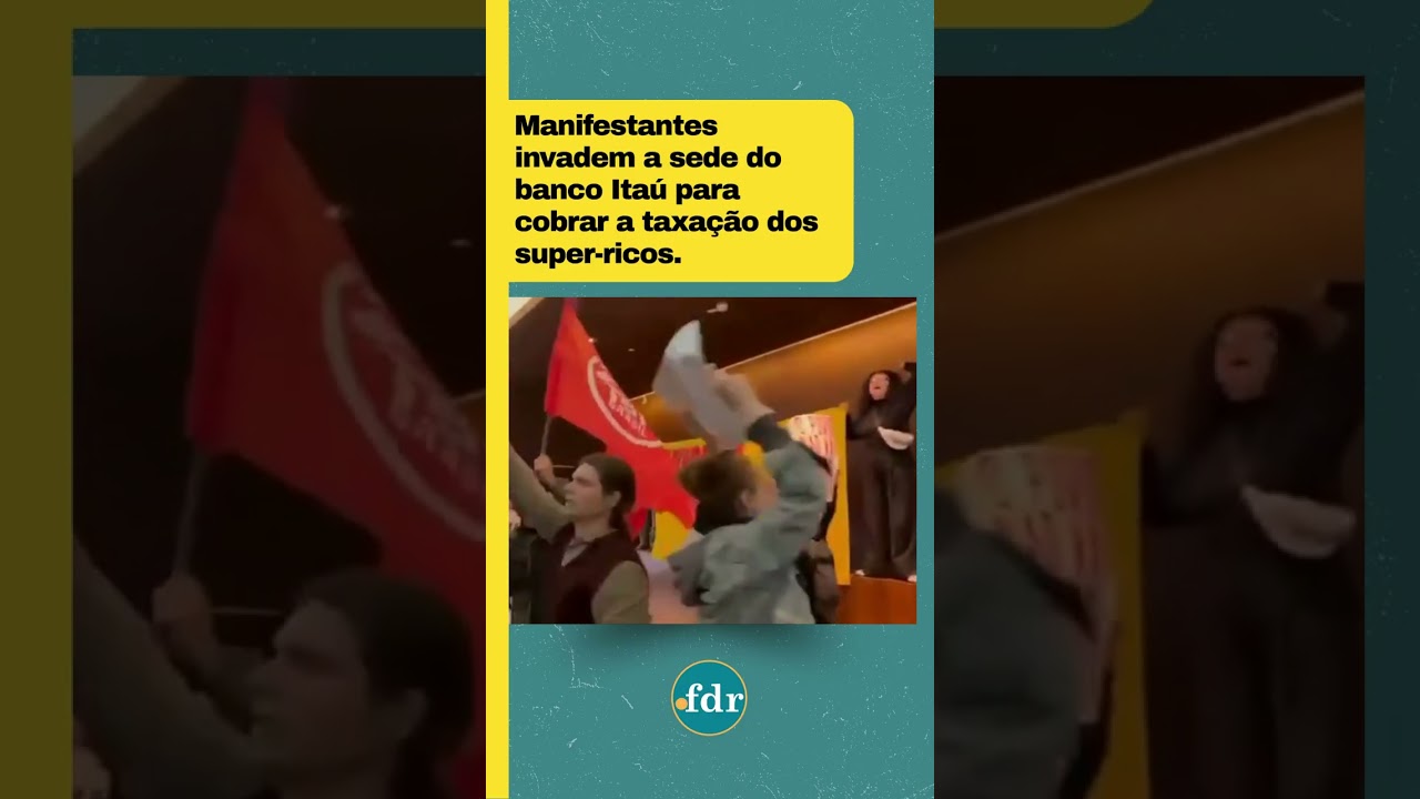 Manifestantes invadem a sede do banco Itaú para cobrar a taxação dos super ricos
