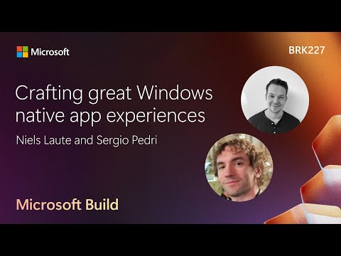 Crafting great Windows native app experiences | BRK227