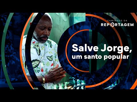 Caminhos da Reportagem | Salve Jorge, um santo popular