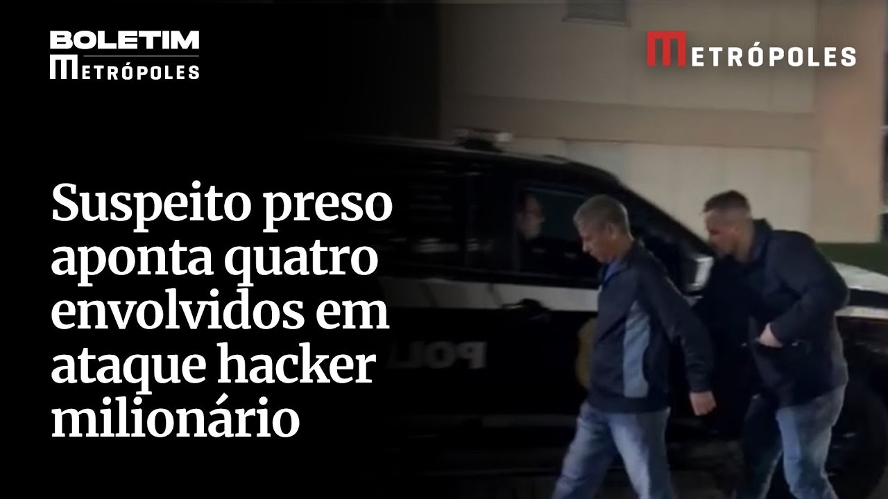 Suspeito preso aponta quatro envolvidos em ataque hacker milionário