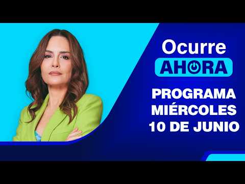 Ocurre Ahora 💻 EN VIVO 📲 - MIÉRCOLES 10 DE JUNIO DEL 2026