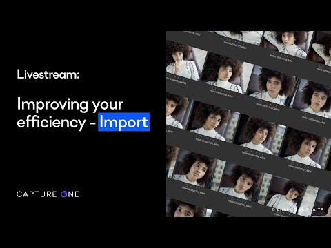 Capture One 22 Livestream: Webinar | Improving your efficiency - Import