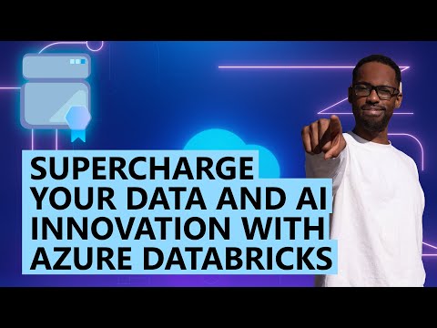Supercharge Data and AI Innovation with Azure Databricks