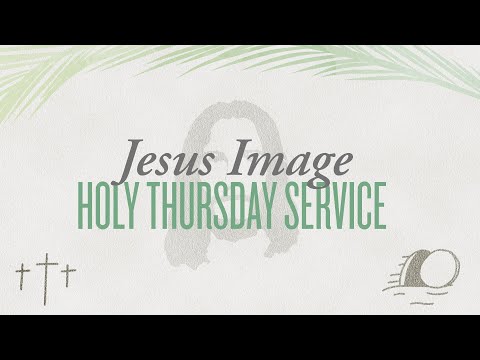 Holy Thursday Service  April 9th, 2020