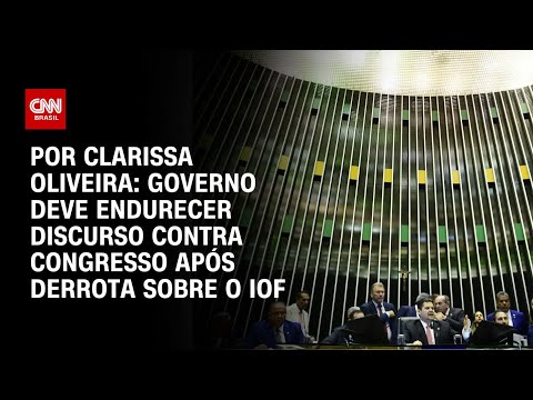 ​Análise: Governo deve endurecer discurso contra Congresso após derrota sobre o IOF | BASTIDORES CNN