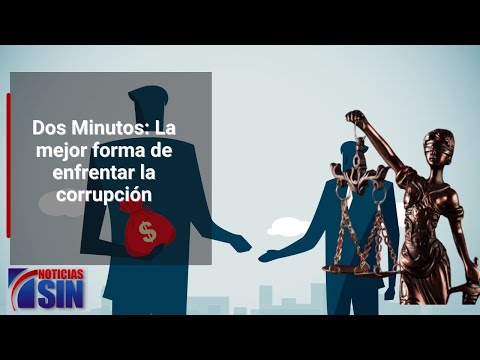 Dos Minutos: La mejor forma de enfrentar la corrupción