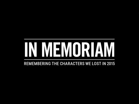 In Memoriam: Remembering The Characters We Lost in 2015 - UCTEq5A8x1dZwt5SEYEN58Uw