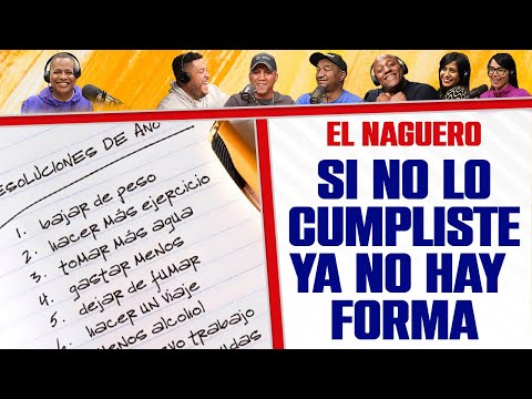 Si no lo cumpliste este año ya no hay forma - El Naguero