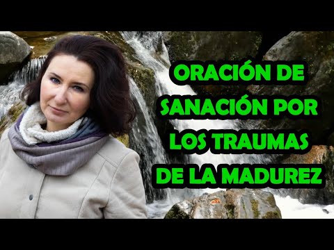 Oración De Sanación Por Los Traumas De La Madurez