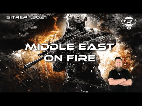 SITREP 1.30.23 - Middle East on Fire!