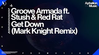 Groove Armada feat. Stush & Red Rat - Get Down (Mark Knight Extended Remix)
