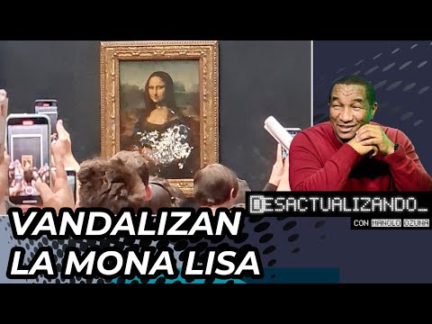 DESACTUALIZANDO - VANDALIZAN LA MONA LISA