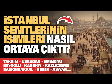 İstanbul'un tarihi semtlerinin isimlerinin çok ilginç ortaya çıkış hikayesi...!