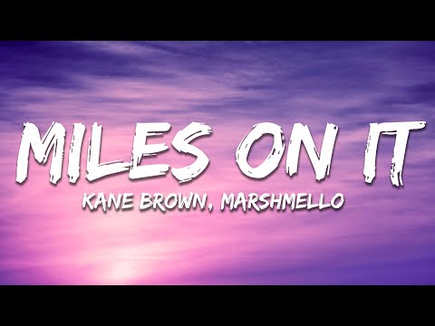 Kane Brown - Miles On It (Lyrics) ft. Marshmello