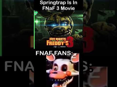 Springtrap is in Fnaf 3 movie, fnaf fans: