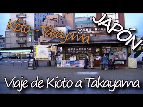 JAPÓN: Vídeo documental de Kioto [27/27] - Viaje de Kioto a Takayama