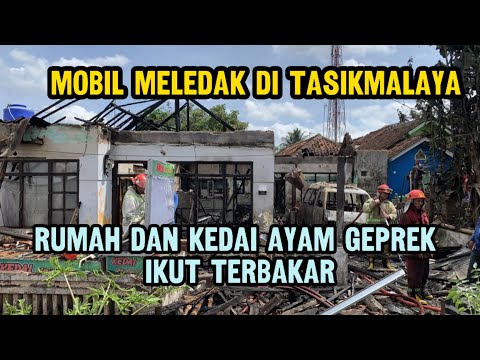 Mobil Meledak di Tasikmalaya, Rumah dan Kedai Ayam Geprek Ikut Terbakar