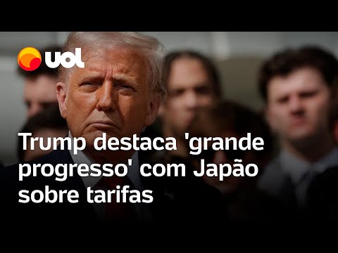 Trump afirma ter avançado em negociações com o Japão sobre tarifas de importação: 'Grande progresso'