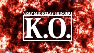 VRAP MIC RELAY SHINGEKI 4th『 K.O. 』 【Track. by Wicstone】
