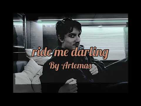 ride me darling (Lyrics) -Artemas @artemas___