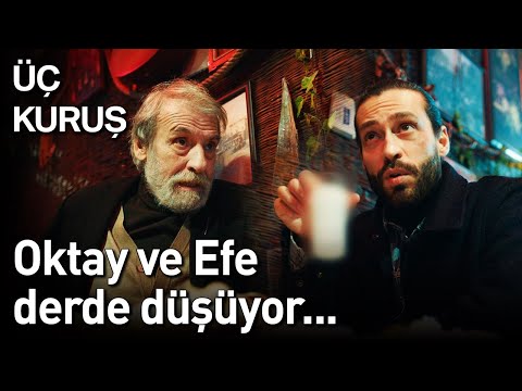 Üç Kuruş 13. Bölüm - Oktay ve Efe Derde Düşüyor...