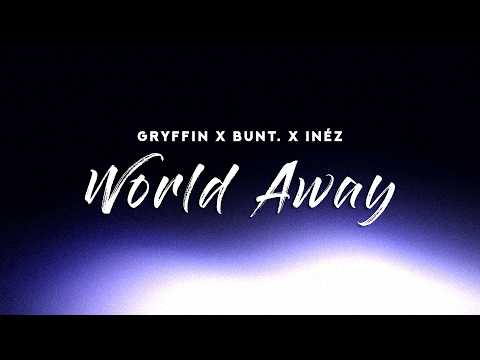Gryffin, BUNT., Inéz - World Away (Lyrics)