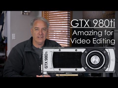GTX980ti Amazing for Video Editing - UCpPnsOUPkWcukhWUVcTJvnA