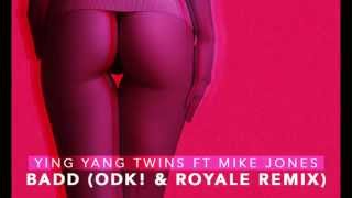 Badd (ODK! & Royale Remix) - Ying Yang Twins ft Mike Jones