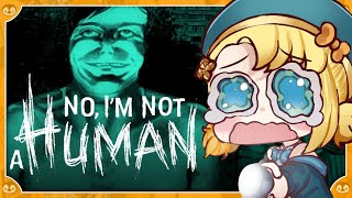 【No, I'm Not a Human】 WHAT DO YOU MEAN YOU'RE NOT A HUMAN!!?