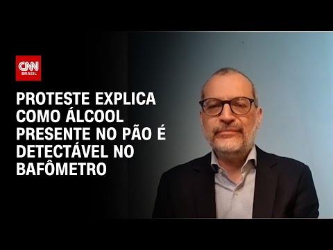 ​Proteste explica como álcool presente no pão é detectável no bafômetro | LIVE CNN