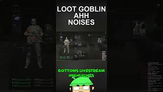 LOOT GOBLIN AHH NOISES