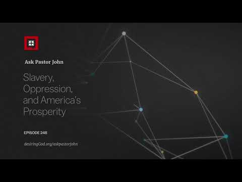 Slavery, Oppression, and America’s Prosperity // Ask Pastor John