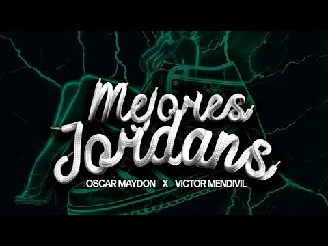 VICTOR MENDIVIL x OSCAR MAYDON - MEJORES JORDANS