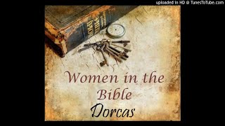 Dorcas (Acts 8:36-43) - Women of the Bible Series (13) by Gail Mays