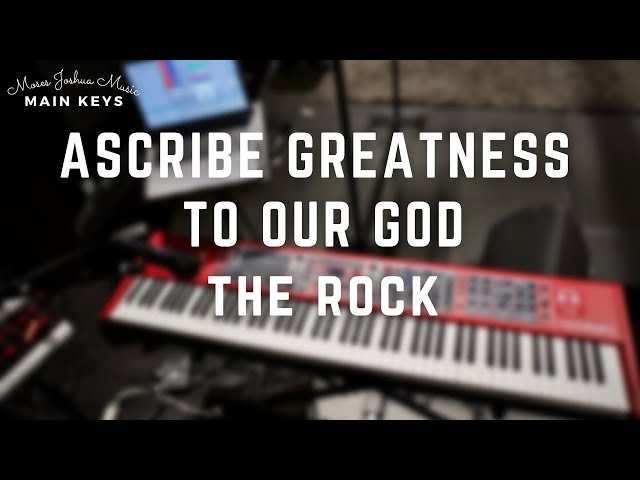 Ascribe Greatness to Our God the Rock – Sheet Music