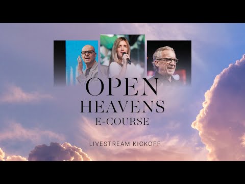 Open Heavens E-Course Livestream Kickoff  LIVE with Bill Johnson, Hayley Braun & Ben Armstrong