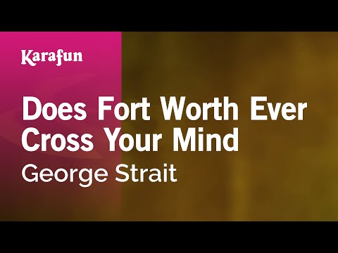 Karaoke Does Fort Worth Ever Cross Your Mind - George Strait * - UCbqcG1rdt9LMwOJN4PyGTKg