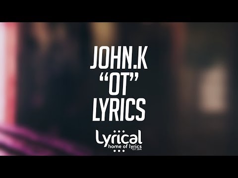 John.k - OT Lyrics - UCnQ9vhG-1cBieeqnyuZO-eQ