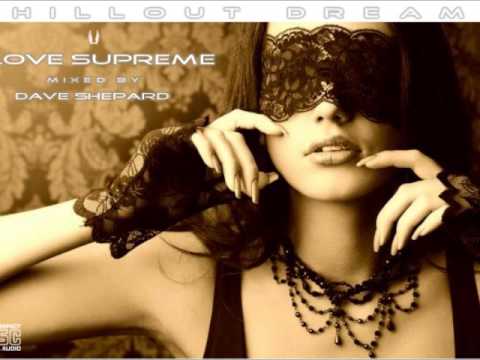 Chillout Dreams-LOVE SUPREME-mixed by Dave Shepard(Graphite) - UC9x0mGSQ8PBABq-78vsJ8aA