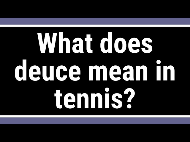 Deuce: What Does It Mean In Tennis?