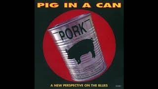 Pig In A Can - Bring Me My Shotgun