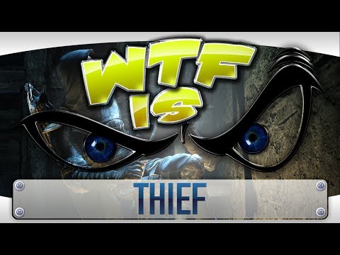 ► WTF Is... - Thief ?