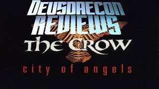 The Crow: City Of Angels (Redux) - Deusdaecon Reviews