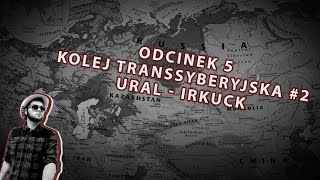 Odc 5 Kolej Transsyberyjska #2 | Ural - Irkuck | Pociągiem na Syberię