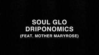 Soul Glo - "Driponomics" feat. Mother Maryrose (Lyric Video)