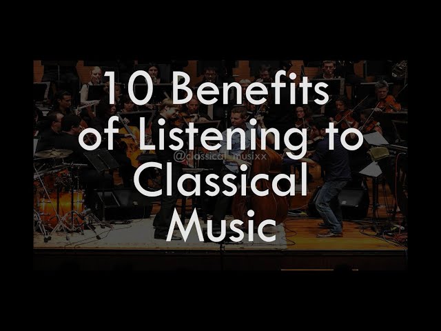The Benefits of Listening to Classical Music