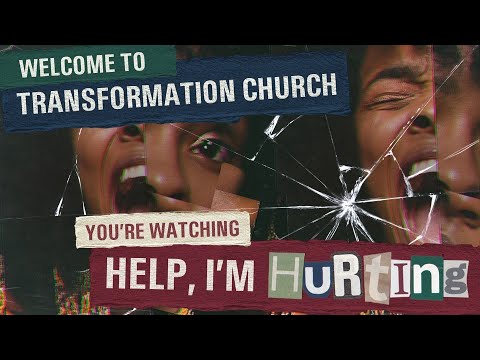 Transformation Church // Help I'm Hurting