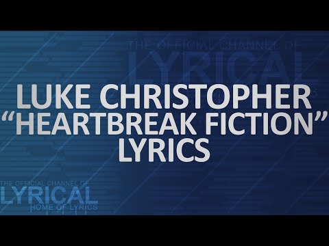 Luke Christopher - Heartbreak Fiction Lyrics - UCnQ9vhG-1cBieeqnyuZO-eQ