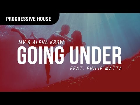 MV & Alpha KR3W - Going Under (ft. Philip Matta) - UCBsBn98N5Gmm4-9FB6_fl9A